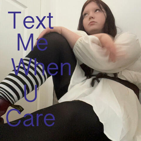 Text Me When U Care
