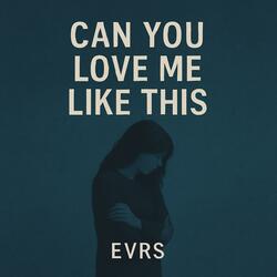 Can You Love Me Like This?