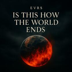 Is This How The World Ends