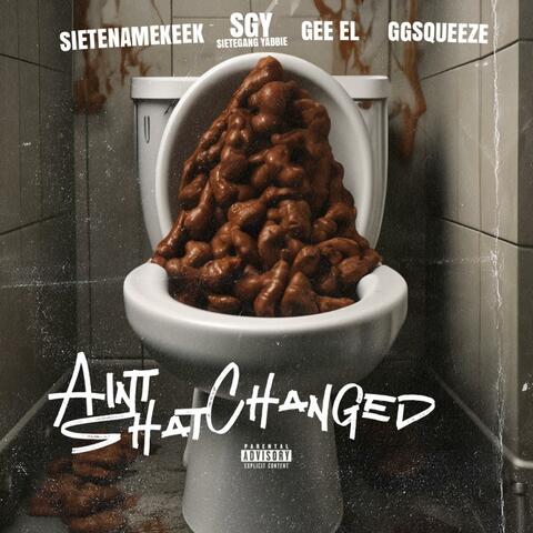 Ain't Shat Changed (feat. SieteGang Yabbie, Gee EL & GGSQUEEZE)