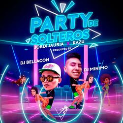 PARTY DE SOLTEROS (feat. DJ MINIMO, JORDI JAURIA & KAZU)