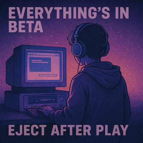 Everything's in Beta