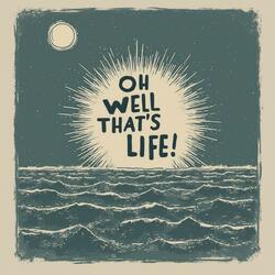 Oh Well That's Life!