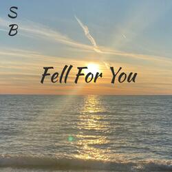 Fell For You