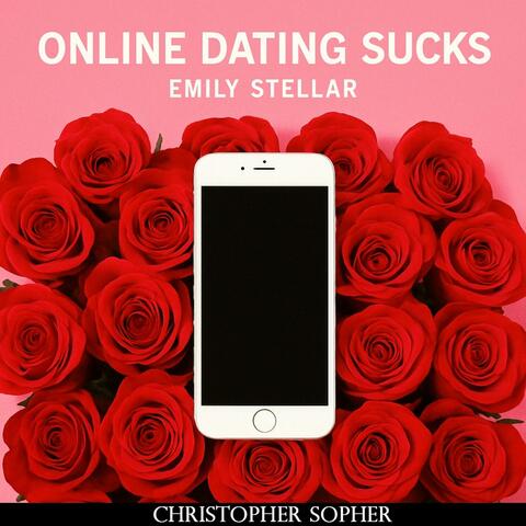 Online Dating Sucks (feat. Emily Stellar)