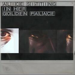Alice (Sitting In Her Golden Palace)