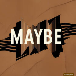 Maybe