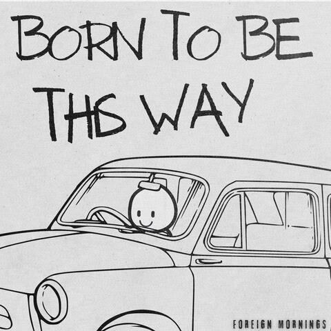 Born To Be This Way