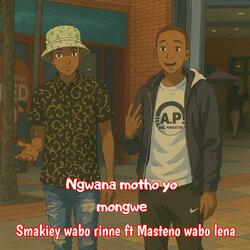Ngwana motho yo mongwe (feat. Masteno wabo lena)