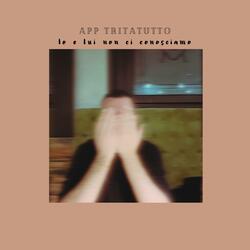 APP TRITATUTTO (io e lui non ci conosciamo)