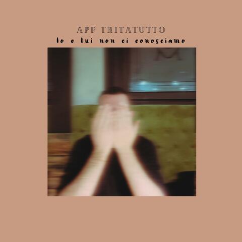 APP TRITATUTTO (io e lui non ci conosciamo)