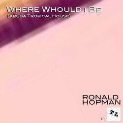 Where Would I Be (Aruba Tropical House)
