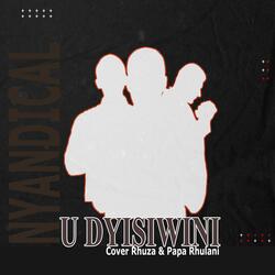 U Dyisiwini (feat. Cover Rhuza & Papa Rhulani)