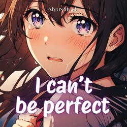 I Can't Be Perfect