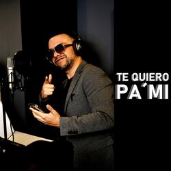 Te Quiero Pa Mi