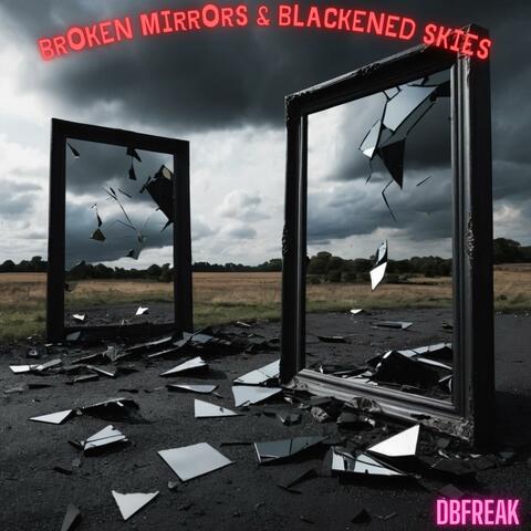 Broken Mirrors & Blackened Skies