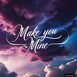 Make you mine