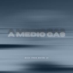 A MEDIO GAS (feat. Maybe LK)
