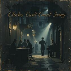 Clocks Can’t Count Swing
