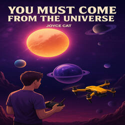 You Must Come From the Universe
