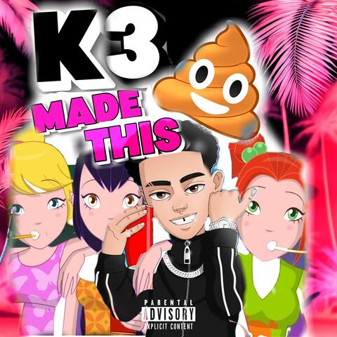 K3 Made This Sh*t