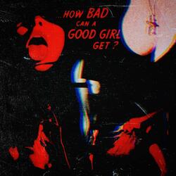 How Bad Can A Good Girl Get?