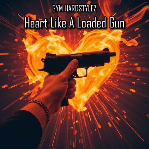 Heart Like A Loaded Gun