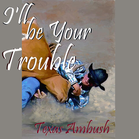 I'll be Your Trouble