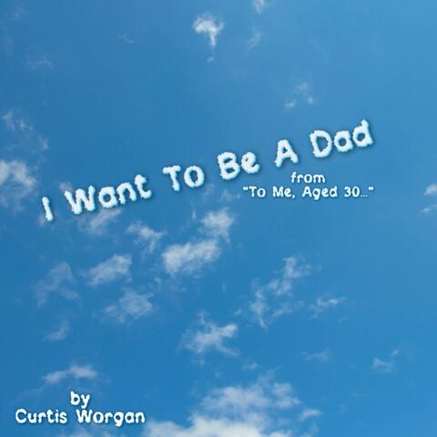 I Want To Be A Dad