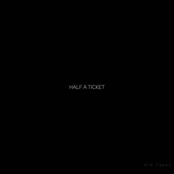 Half A Ticket (Old Tapes)