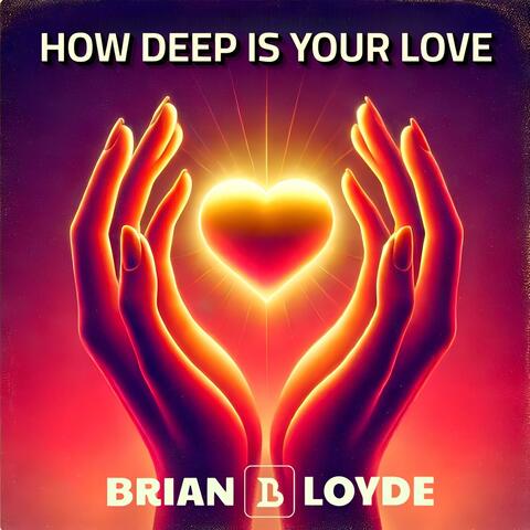 HOW DEEP IS YOUR LOVE
