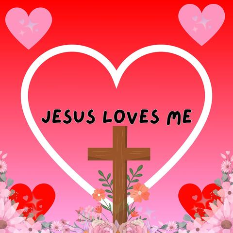 Jesus Loves Me