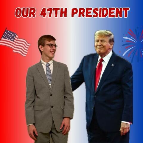 Our Forty-Seventh President