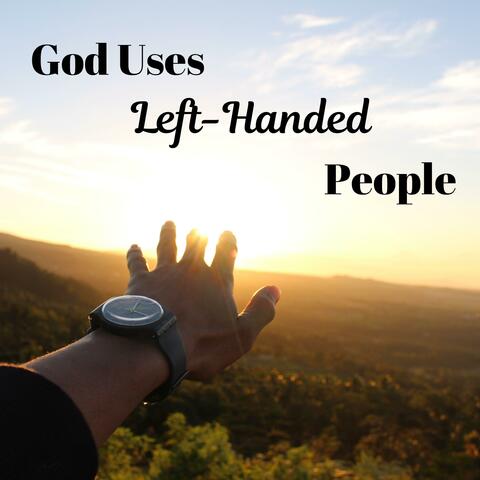God Uses Left-Handed People