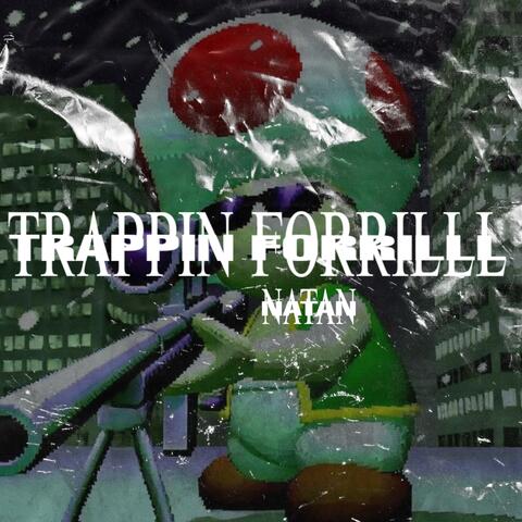 TRAPPIN FORRILLL
