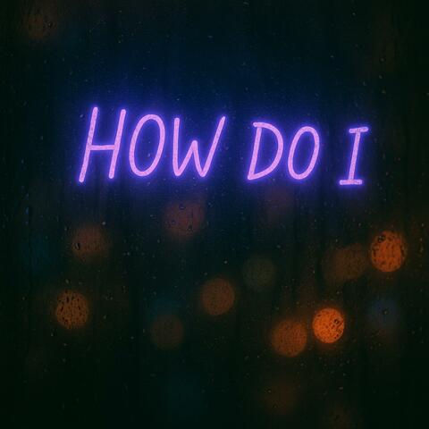 How Do I (feat. Cadiz)