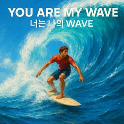 YOU ARE MY WAVE