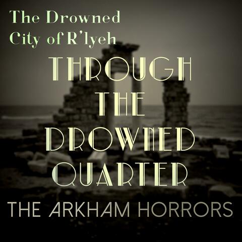 The Drowned City of R'lyeh (Original Soundtrack) Through the Drowned Quarter