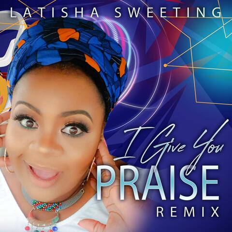 I GIVE YOU PRAISE (REMIX)