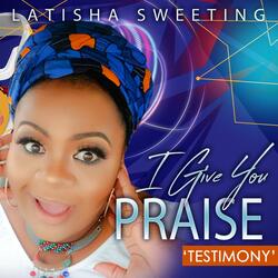 I GIVE YOU PRAISE