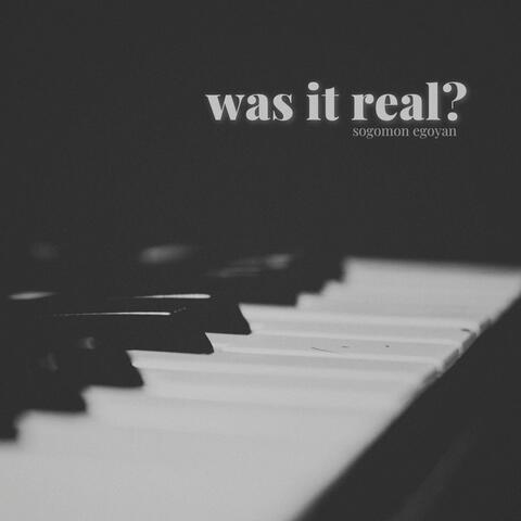Was it Real?