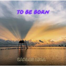 TO BE BORN
