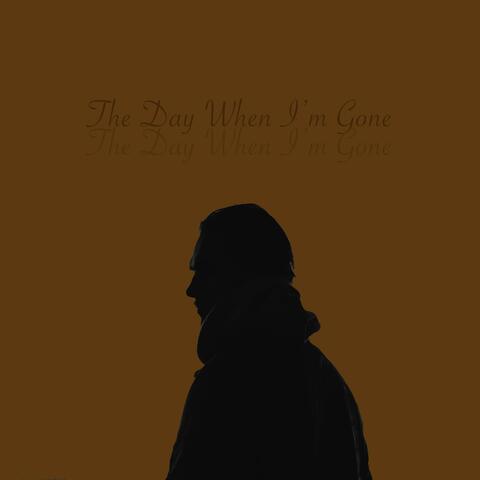 The Day When I'm Gone