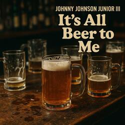 It's All Beer To Me