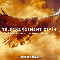 TÉLECHARGEMENT DIVIN (AVEC PROCLAMATIONS PROPHÉTIQUES)