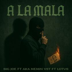 A La Mala (feat. Lotus DLC & Aka Memín VST)