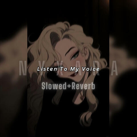 Listen to my voice (Slowed+Reverb)
