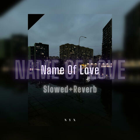 Name of love (Slowed+Reverb)