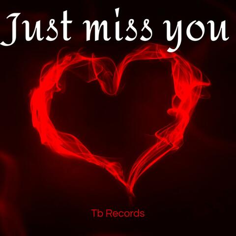 Just miss you