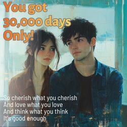 You got 30,000 days ONLY